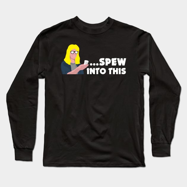 Spew Into This Long Sleeve T-Shirt by Mouthpiece Studios